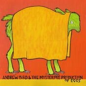 Andrew Bird And The Misterious Production Of Eggs