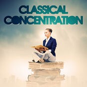 Classical Concentration (Classical Music to Help You Concentrate and Focus for Your Work or Your Exams and Studies)