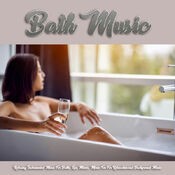 Bath Music: Relaxing Instrumental Music For Baths, Spa Music, Music For For Relaxation and Background Music