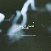 If You're Leaving (Remixes)