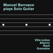 Manuel Barrueco plays Solo Guitar: Villa-Lobos, Albéniz, Bach and Granados