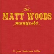 The Matt Woods Manifesto: 10 Year Anniversary Edition