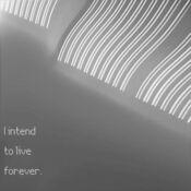 I Intend to Live Forever