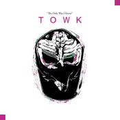TOWK (The Only Way I Know)