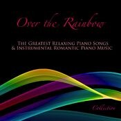 Over the Rainbow: The Greatest Relaxing Piano Songs & Instrumental Romantic Piano Music Collection