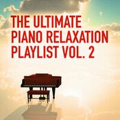 The Ultimate Piano Relaxation Playlist, Vol. 2 (25 Songs of Pure Relaxing Piano Music)