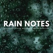 Rain Notes: Beautiful Piano Melodies For Meditation