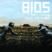 Bios (The Cyborgs Play the Blues)