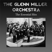 The Glenn Miller Orchestra - The Essential Hits