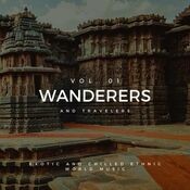Wanderers And Travelers - Exotic And Chilled Ethnic World Music, Vol. 01