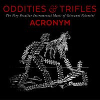 Oddities & Trifles: The Very Peculiar Instrumental Music of Giovanni Valentini