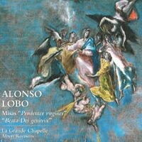 Alonso Lobo: Misas Prudentes Virgines & Beata Dei genitrix