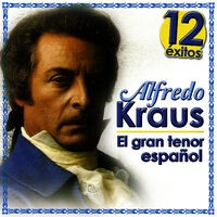 12 Éxitos Alfredo Kraus, el Gran Tenor Español