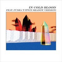 In Cold Blood (feat. Pusha T) (Twin Shadow Version)