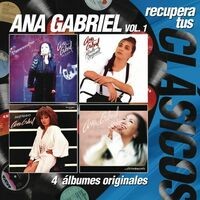 Recupera Tus Clasicos / Ana Gabriel Vol.1