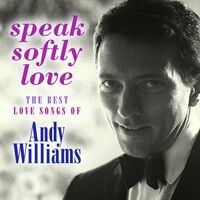 Speak Softly Love: The Best Love Songs of Andy Williams