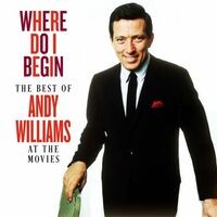 Where Do I Begin: The Best of Andy Williams at the Movies