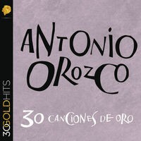 Antonio Orozco 30 Canciones De Oro