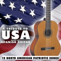 15 North American Patriotic Songs. A Tribute to USA Music by Spanish Guitar