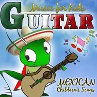 Guitar Music for Kids, Mexican Children's Songs