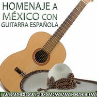 Homenaje a México Con Guitarra. Las Rancheras Mexicanas Mas Conocidas