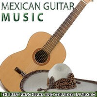 Mexican Guitar Music. The Best Rancheras and Corridos in Mexico