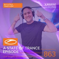 A State Of Trance Episode 863 (Aly & Fila Take-Over + XXL Guest Mix)