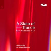 A State of Trance Radio Top 50 - 2023, Vol. 1 (Selected by Armin van Buuren)