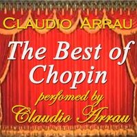 The Best of Chopin Performed By Claudio Arrau