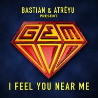 I Feel You Near Me (Bastian & Atréyu present GEM)