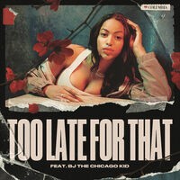 Too Late for That (feat. BJ The Chicago Kid)