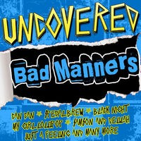 Uncovered: Bad Manners