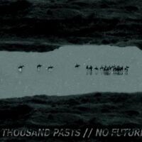 A THOUSAND PASTS // NO FUTURE