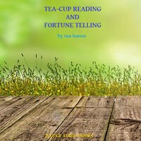 Tea-Cup Reading and the Art of Fortune-Telling by Tea Leaves (By A Highland Seer, The Brahan)