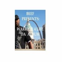 Beef Presents: Warrior 4 Life: Da Album