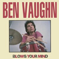 Ben Vaughn Blows Your Mind