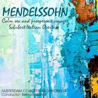 Mendelssohn: Calm Sea and Prosperous Voyage & Schubert: Italian Overture