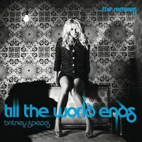 Till The World Ends The Remixes