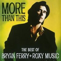 More Than This - The Best Of Bryan Ferry And Roxy Music