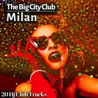 The Big City Club: Milan - 20 Dj Club Mix (Album)