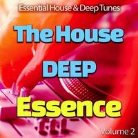 The House Deep Essence: 2 - Essential House & Deep Tunes (Album)