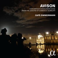 Avison: Concertos in Seven Parts Done from the Lessons of Domenico Scarlatti (Alpha Collection)