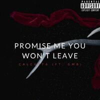 Promise Me You Won't Leave (feat. GMB)