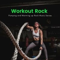 Workout Rock - Pumping And Warming Up Rock Music Series, Vol. 07