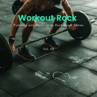 Workout Rock - Pumping And Warming Up Rock Music Series, Vol. 08
