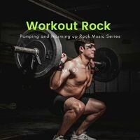 Workout Rock - Pumping And Warming Up Rock Music Series, Vol. 20