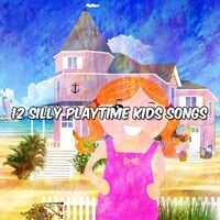 12 Silly Playtime Kids Songs