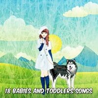 18 Babies And Toddlers Songs