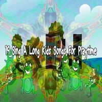 19 Sing a Long Kids Songs For Playtime