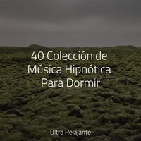 40 Colección de Música Hipnótica Para Dormir